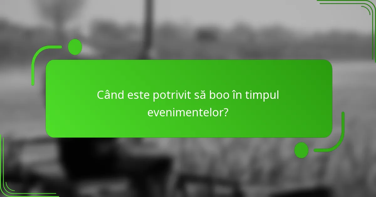 Când este potrivit să boo în timpul evenimentelor?