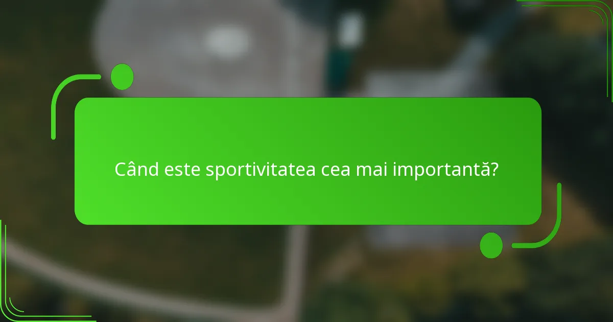 Când este sportivitatea cea mai importantă?