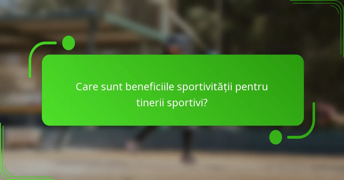Care sunt beneficiile sportivității pentru tinerii sportivi?