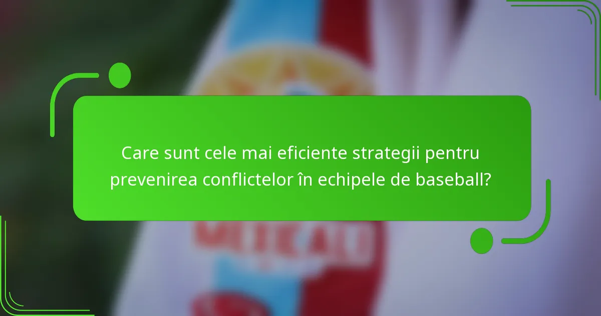Care sunt cele mai eficiente strategii pentru prevenirea conflictelor în echipele de baseball?