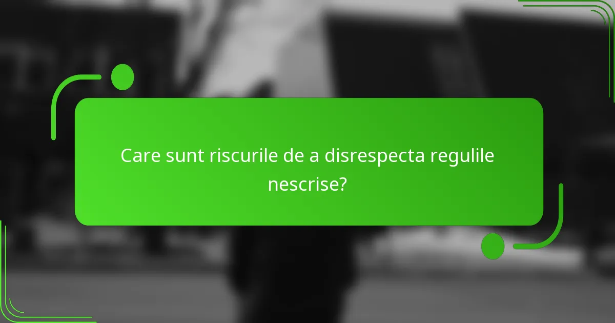 Care sunt riscurile de a disrespecta regulile nescrise?
