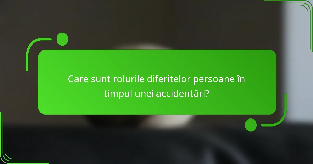 Care sunt rolurile diferitelor persoane în timpul unei accidentări?