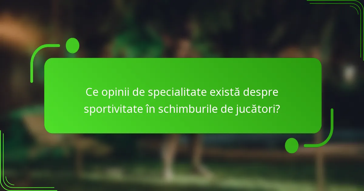 Ce opinii de specialitate există despre sportivitate în schimburile de jucători?