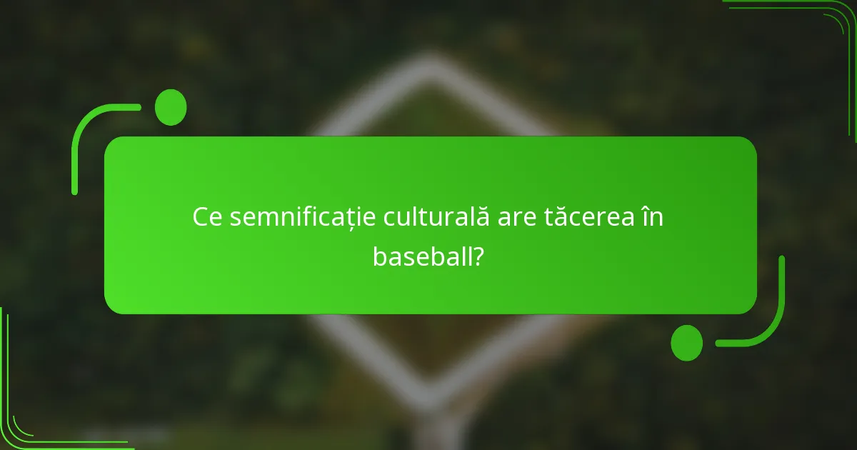 Ce semnificație culturală are tăcerea în baseball?