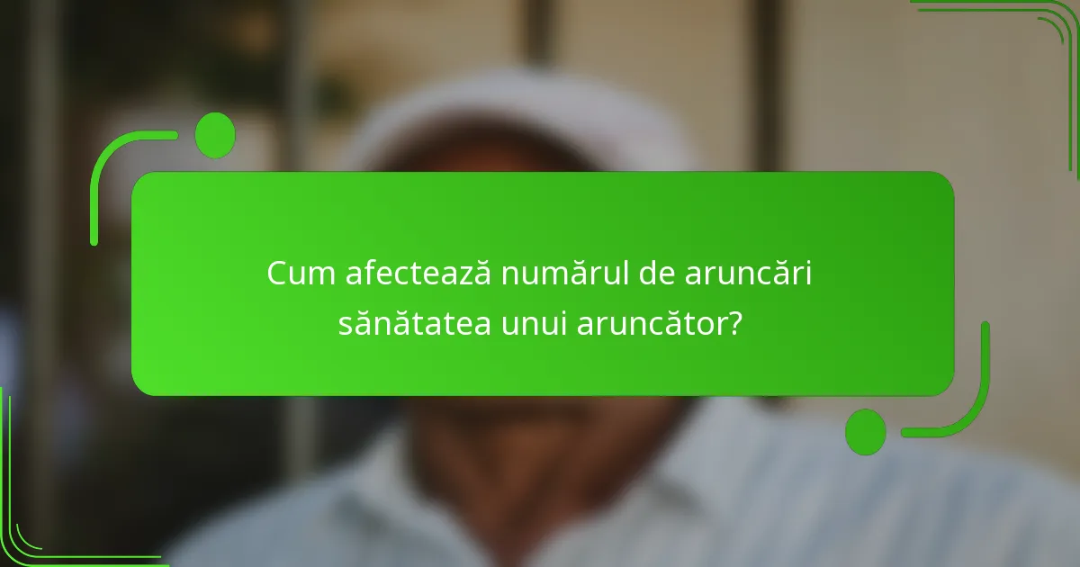 Cum afectează numărul de aruncări sănătatea unui aruncător?