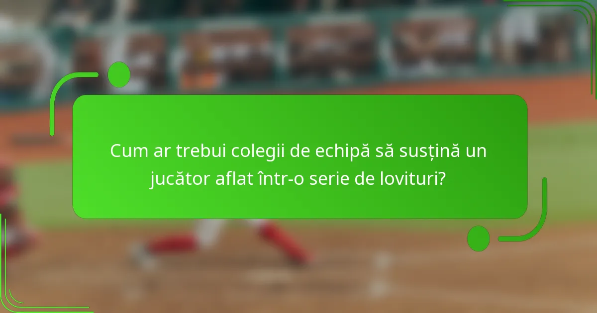 Cum ar trebui colegii de echipă să susțină un jucător aflat într-o serie de lovituri?
