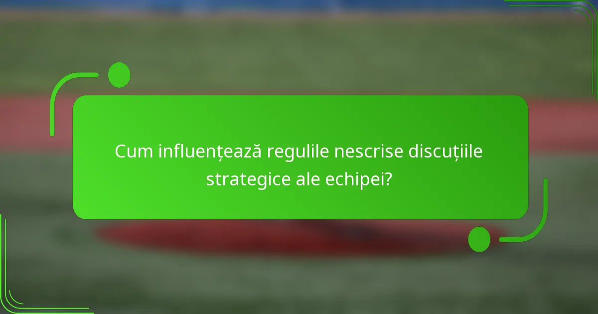 Cum influențează regulile nescrise discuțiile strategice ale echipei?