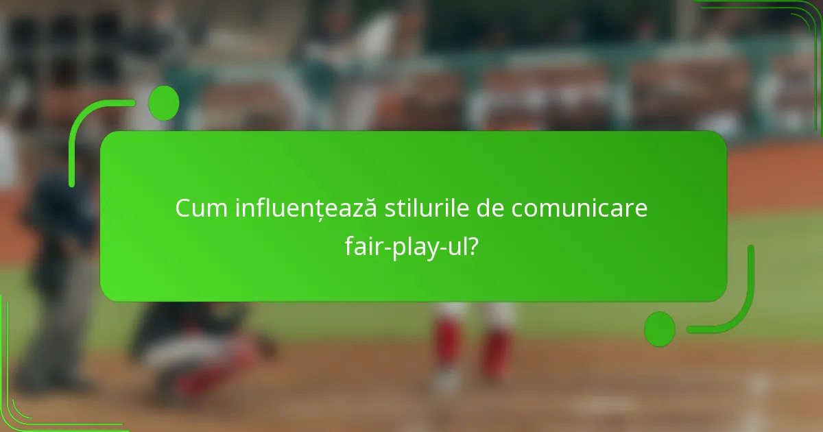 Cum influențează stilurile de comunicare fair-play-ul?