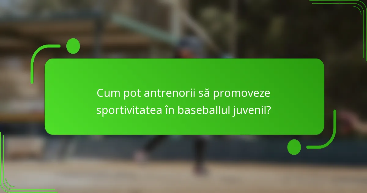 Cum pot antrenorii să promoveze sportivitatea în baseballul juvenil?
