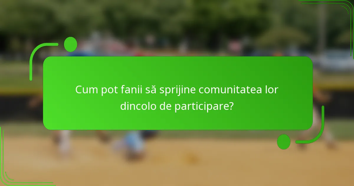Cum pot fanii să sprijine comunitatea lor dincolo de participare?