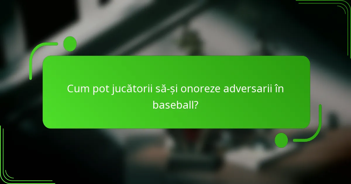 Cum pot jucătorii să-și onoreze adversarii în baseball?
