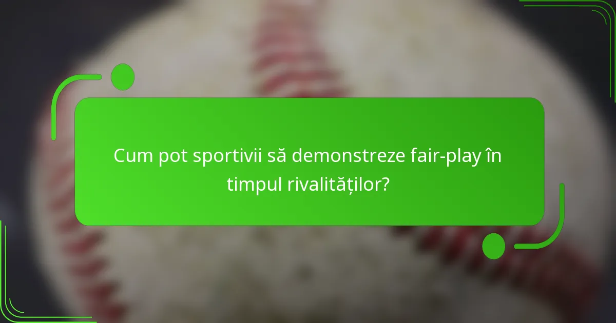 Cum pot sportivii să demonstreze fair-play în timpul rivalităților?