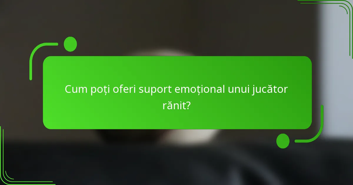 Cum poți oferi suport emoțional unui jucător rănit?