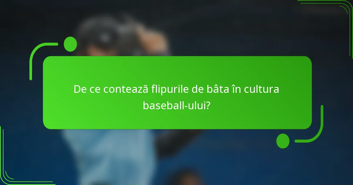 De ce contează flipurile de bâta în cultura baseball-ului?