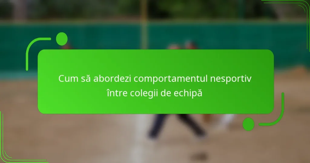 Cum să abordezi comportamentul nesportiv între colegii de echipă