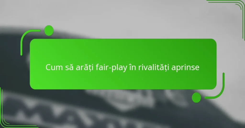Cum să arăți fair-play în rivalități aprinse