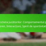 Eticheta jucătorilor: Comportamentul pe teren, Interacțiuni, Spirit de sportivitate