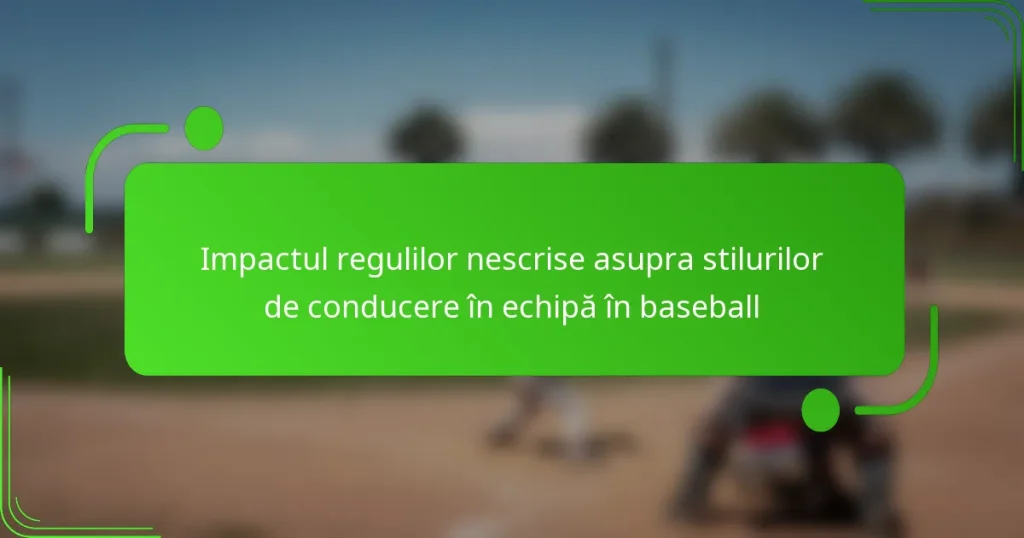 Impactul regulilor nescrise asupra stilurilor de conducere în echipă în baseball