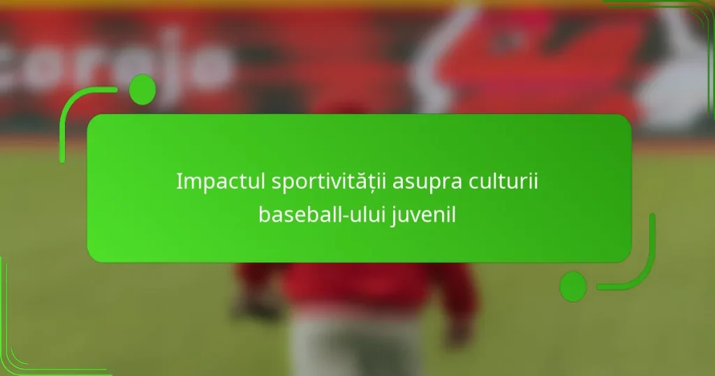 Impactul sportivității asupra culturii baseball-ului juvenil