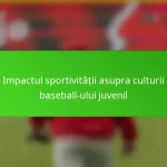 Impactul sportivității asupra culturii baseball-ului juvenil
