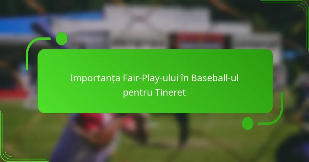 Importanța Fair-Play-ului în Baseball-ul pentru Tineret