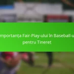 Importanța Fair-Play-ului în Baseball-ul pentru Tineret
