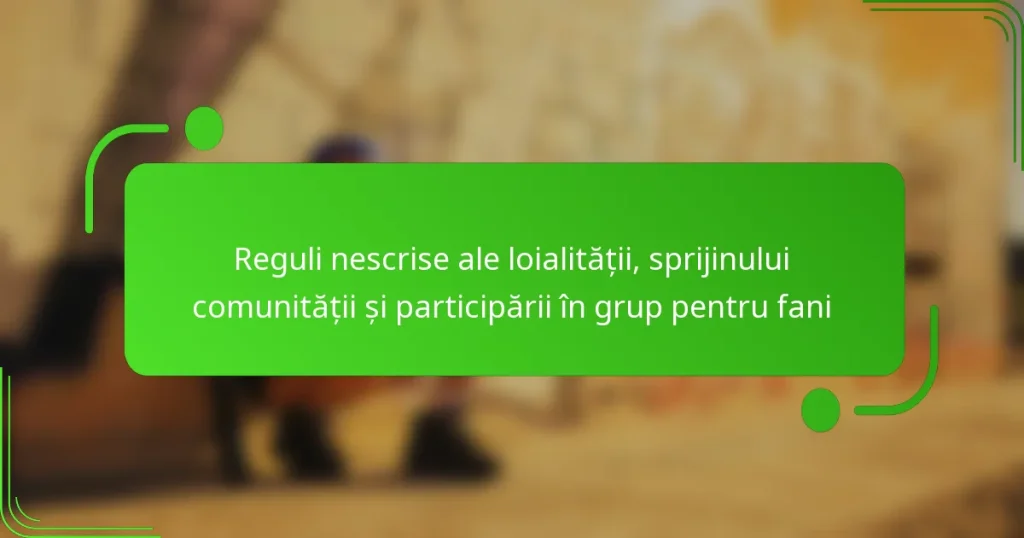 Reguli nescrise ale loialității, sprijinului comunității și participării în grup pentru fani